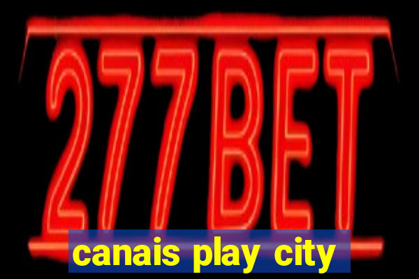 canais play city